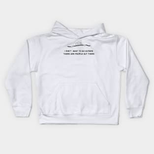 I don't want to go outside there are people out there Kids Hoodie